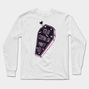 Your Coffin Or Mine Long Sleeve T-Shirt